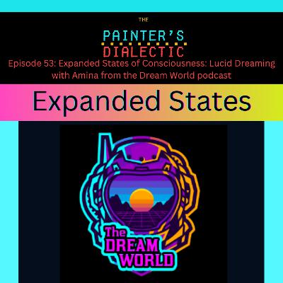 Episode 53: Expanded States of Consciousness: The Dream World Podcast with Amina from the Dream World podcast