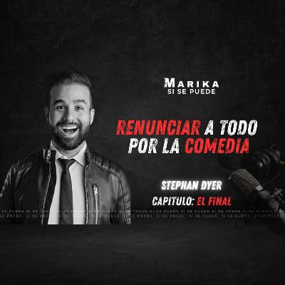 CAP. FINAL | RENUNCIAR A TODO POR LA COMEDIA | STEPHAN DYER | Comediante