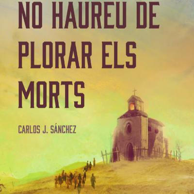 Entrevista a Carlos J. Sánchez, autor de No haureu de plorar els morts (#15) Entrevista a Carlos J. Sánchez, autor de No haureu de plorar els morts (#15)