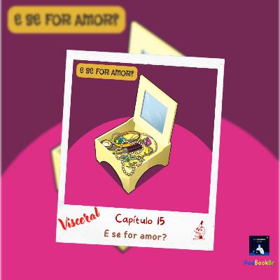 🟨📚 #T.01-Ep.063 - [Visceral] - Cap.15 - E se for Amor?