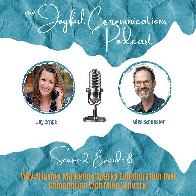 Season 2, Episode 8: Why Aligning Marketing Sparks Collaboration Over Competition with Mike Schuster Season 2, Episode 8: Why Aligning Marketing Sparks Collaboration Over Competition with Mike Schuster