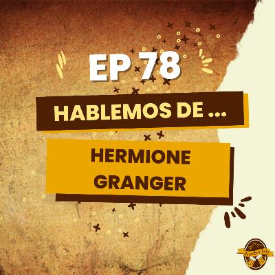 Episodio 78 - Hablemos de Hermione Granger Episodio 78 - Hablemos de Hermione Granger