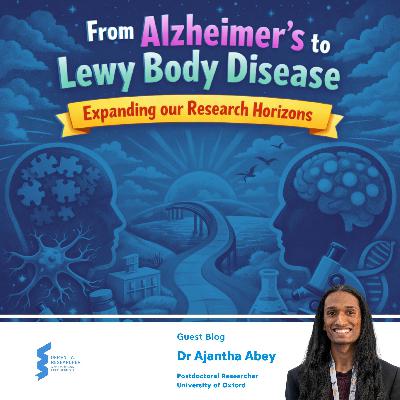 Ajantha Abey - From Alzheimer’s to Lewy Body Disease - Expanding our Research Horizons