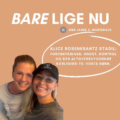 Alice Rosenkrantz Stadil: Om ydre forventninger, angst, kontrol og den altoverskyggende kærlighed til vores børn. Alice Rosenkrantz Stadil: Om ydre forventninger, angst, kontrol og den altoverskyggende kærlighed til vores børn.