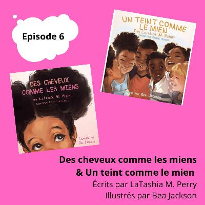 EP06 - Des cheveux comme les miens & Un teint comme le mien