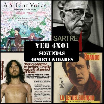 YEQ 4X01 -SEGUNDAS OPORTUNIDADES-A Silent Voice; El existencialismo es un humanismo; John Frusciante;La Ley del Silencio