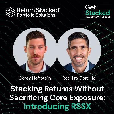 E15. Stacking Returns Without Sacrificing Core Exposure: Introducing RSSX E15. Stacking Returns Without Sacrificing Core Exposure: Introducing RSSX