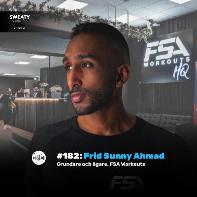 #182: Frid Sunny Ahmad - FSA Workouts