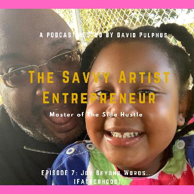 Episode 7: Joy Beyond Words...(Fatherhood) Episode 7: Joy Beyond Words...(Fatherhood)