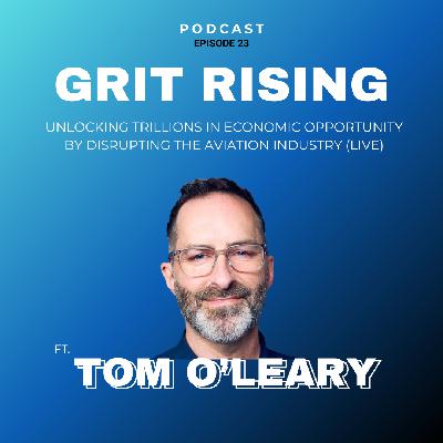 Unlocking Trillions in Economic Opportunity by Disrupting the Aviation Industry (LIVE) ft. Tom O'Leary - Ep. 23 Unlocking Trillions in Economic Opportunity by Disrupting the Aviation Industry (LIVE) ft. Tom O'Leary - Ep. 23