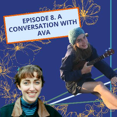 Episode 8: A Conversation with Ava Episode 8: A Conversation with Ava