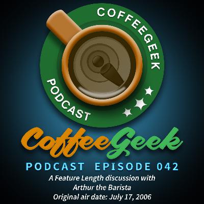 CoffeeGeek Podcast 042 - Arthur the Barista CoffeeGeek Podcast 042 - Arthur the Barista