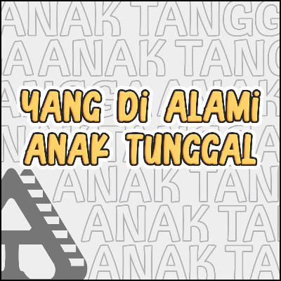 Kehidupan si Anak Tunggal yang penuh dengan Drama?