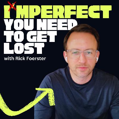 Why Getting Lost Might Be Exactly What You Need - Rick Foerster