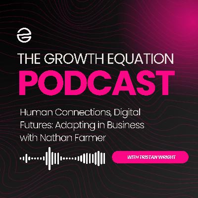 Human Connections, Digital Futures: Adapting in Business with Nathan Farmer