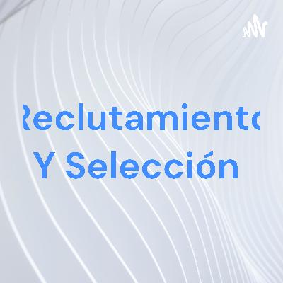 Reclutamiento y Selección del personal