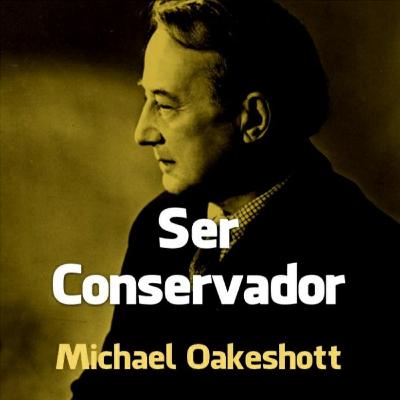 Ser Conservador (Michael Oakeshott) 🇬🇧 | Leonardo Santos #02