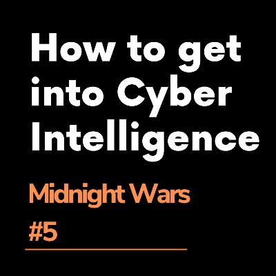 What to Do to Right NOW to Break into Cyber Intelligence with Gary Ruddell | Midnight Wars S1.E5