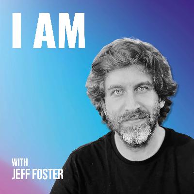 I Am... Jeff Foster I Am... Jeff Foster