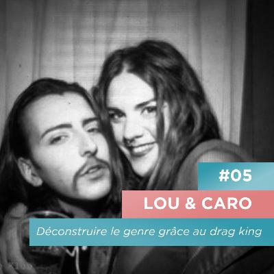 Déconstruire le genre grâce au drag king - Lou & Caro Déconstruire le genre grâce au drag king - Lou & Caro