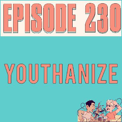 YOUTHANIZE - EPISODE 230