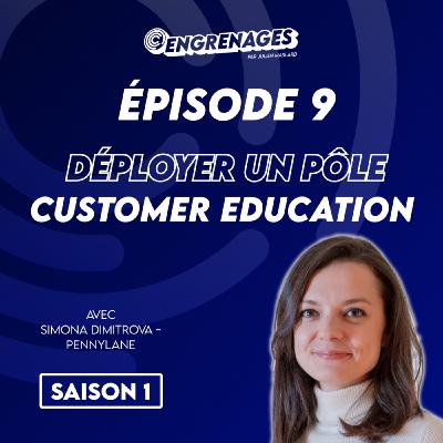 Épisode 9 : réduire de 50% ses tickets clients grâce à une stratégie de Customer Education - Simona Dimitrova