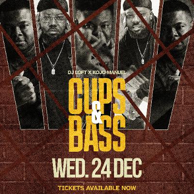 Cups & Bass With Dj Loft & Kojo Manuel - Detty December!