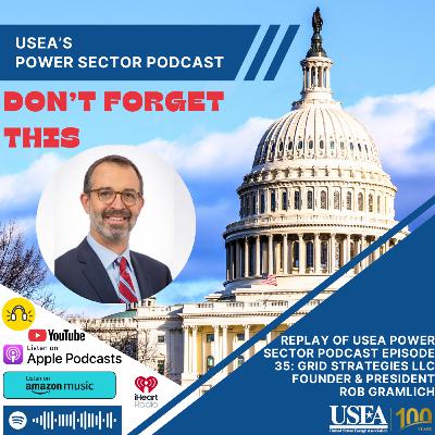 Don't Forget This: USEA PSP Episode 35: Grid Strategies LLC Founder & President Rob Gramlich Don't Forget This: USEA PSP Episode 35: Grid Strategies LLC Founder & President Rob Gramlich