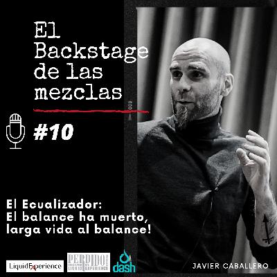 El ecualizador: El balance a muerto, Larga vida al balance!! Episodio 10 /   El Backstage de las Mezclas