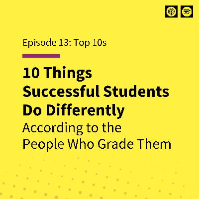 EP 13: 10 Things Successful Students Do Differently, According to the People Who Grade Them EP 13: 10 Things Successful Students Do Differently, According to the People Who Grade Them