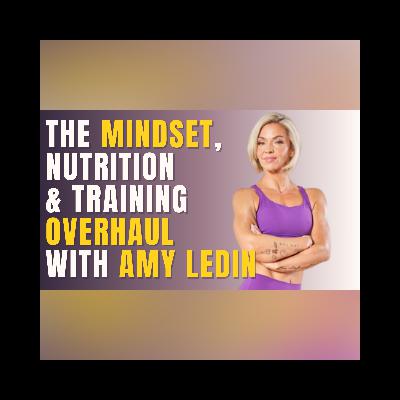 The Mindset, Nutrition, and Training Overhaul for Women Over 40 with Amy Ledin The Mindset, Nutrition, and Training Overhaul for Women Over 40 with Amy Ledin