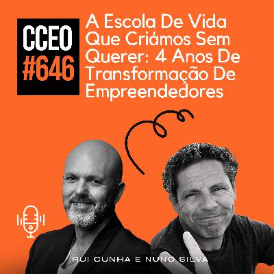 EP.646 - A Escola De Vida Que Criámos Sem Querer: 4 Anos De Transformação De Empreendedores