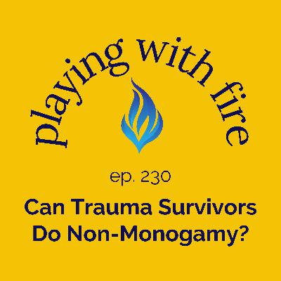 230 Can Trauma Survivors Do Non-Monogamy?