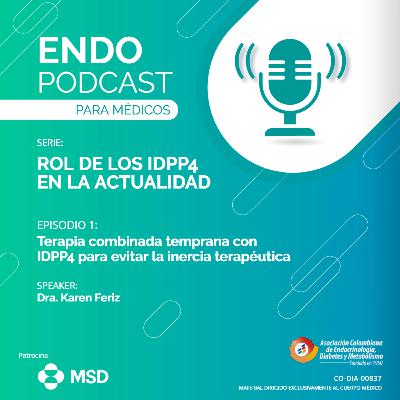 Serie 19 - Episodio 1 / Terapia combinada temprana con IDPP4 para evitar la inercia terapéutica