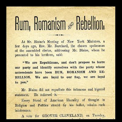 Rum, Romanism and Rebellion - The 3 Words That Changed Presidential History Rum, Romanism and Rebellion - The 3 Words That Changed Presidential History