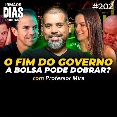 Estamos PRÓXIMOS da MAIOR ALTA da BOLSA? (PROFESSOR MIRA) - Irmãos Dias Podcast #202