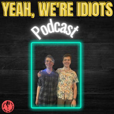 Yeah, We're Idiots - We're Back! [S3 E1]