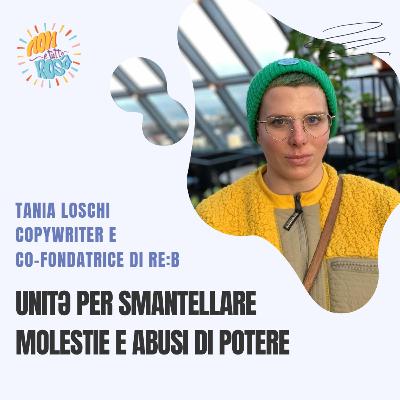 92.Unitə per smantellare molestie e abusi di potere con Tania Loschi, copywriter, co-founder di Re:B 92.Unitə per smantellare molestie e abusi di potere con Tania Loschi, copywriter, co-founder di Re:B