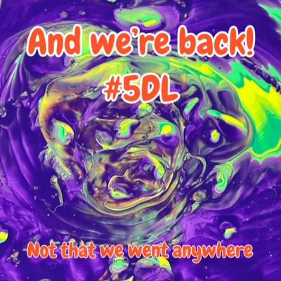 5DL Episode 072: We're a bit rusty- Did she chew it well?