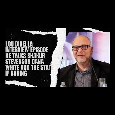 10-8 PODCAST LOU DIBELLA EPISODE "DANA WHITE HAS A CHANCE TO SAVE BOXING"