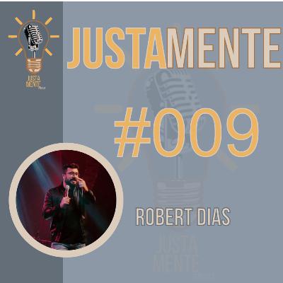 JustamentePodcast | Robert Dias | #009