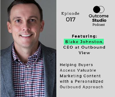 017: Helping Buyers Access Valuable Marketing Content via Personalized Outbound with Blake Johnston 017: Helping Buyers Access Valuable Marketing Content via Personalized Outbound with Blake Johnston