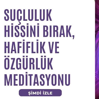 Suçluluk Hissini Bırak, Hafiflik ve Özgürlük Meditasyonu Suçluluk Hissini Bırak, Hafiflik ve Özgürlük Meditasyonu