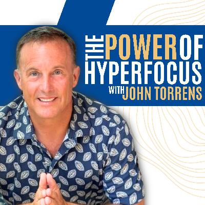 The Power of Hyperfocus with John Torrens