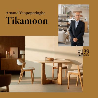 #139 Tikamoon : les coulisses d'une marque éco-responsable avec Arnaud Vanpoperinghe son CEO #139 Tikamoon : les coulisses d'une marque éco-responsable avec Arnaud Vanpoperinghe son CEO