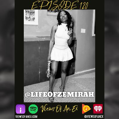 Episode 120 Featuring @LIFEOFZEMIRAH Episode 120 Featuring @LIFEOFZEMIRAH