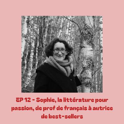 EP 13 - Sophie, la littérature pour passion, de prof de français à autrice de best-sellers