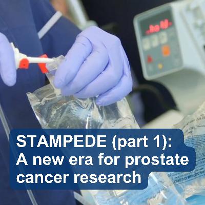 STAMPEDE (part 1): A new era for prostate cancer research with Max Parmar & Nick James STAMPEDE (part 1): A new era for prostate cancer research with Max Parmar & Nick James