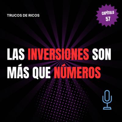 Trucos de ricos | Las Inversiones son más que números | #57 Trucos de ricos | Las Inversiones son más que números | #57