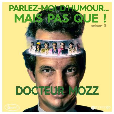 "Docteur Mozz, parlez-moi d'humour mais pas que...!"